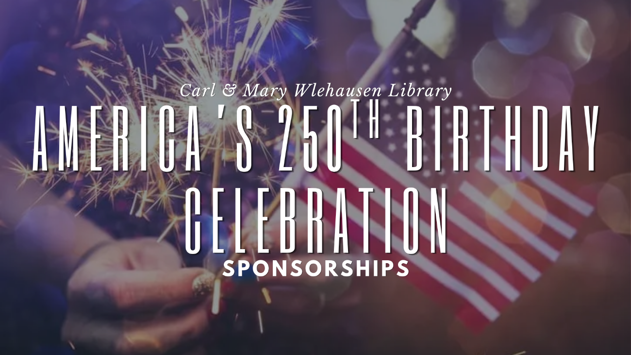 Carl & Mary Welhausen Library America's 250th Birthday Celebration & Lawn Party Sponsorship Opportunities