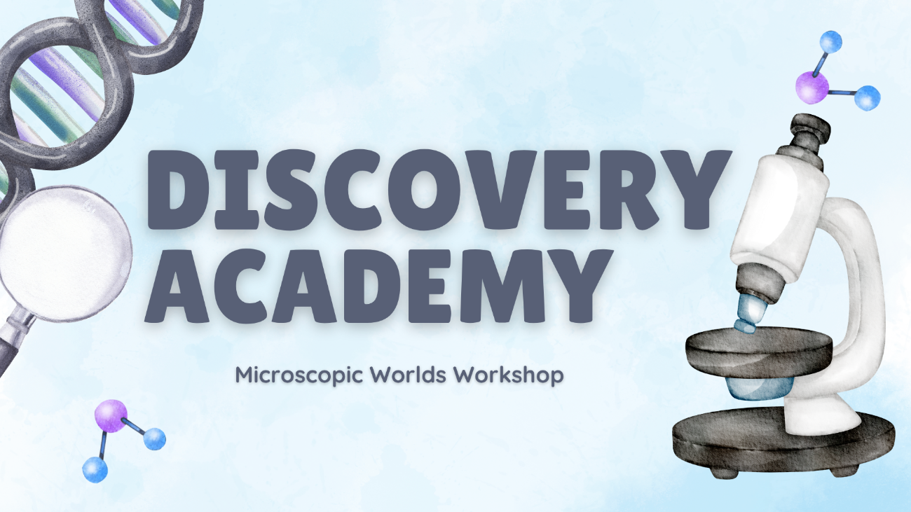 Discovery Academy - Microscopic Worlds Workshop