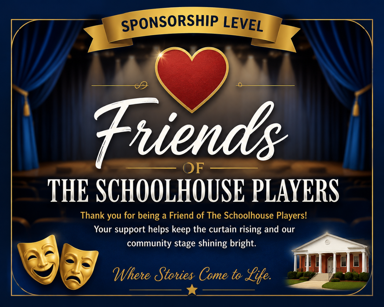 ❤️ Friends of The Schoolhouse Players – $50–$249   